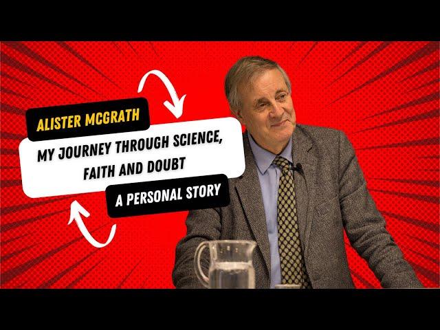 Alister McGrath: My Journey through Science, Faith and Doubt - A Personal Story.