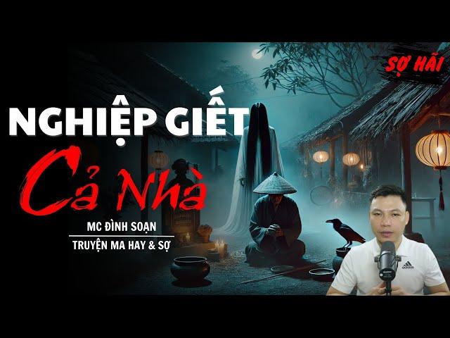 TRUYỆN MA: NGHIỆP GIẾT CẢ NHÀ | TRUYỆN MA MC ĐÌNH SOẠN KỂ SỢ NHẤT