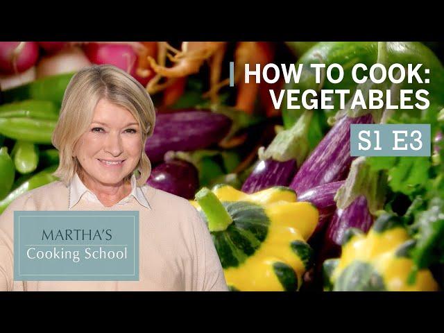 Martha Stewart Teaches You How To Cook Vegetables | Martha's Cooking School S1E3 "Vegetables"