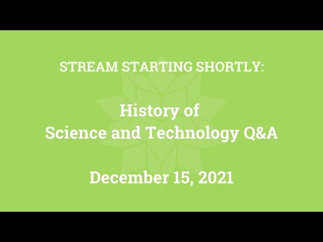 History of Science and Technology Q&A (December 15, 2021)