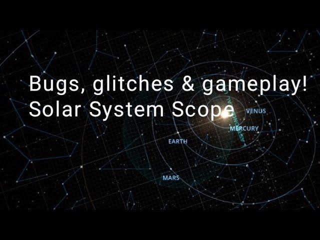 Glitches, gameplay and more in Solar System Scope!