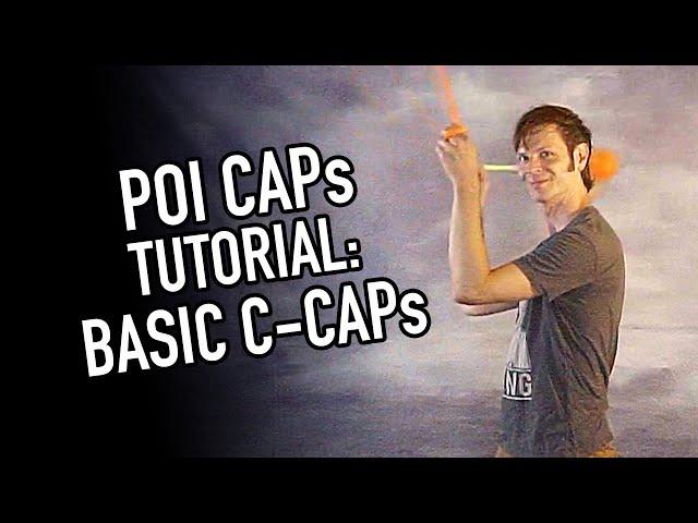 Poi CAPs Tutorial: Basic C-CAPs (Intermediate Poi Tricks)