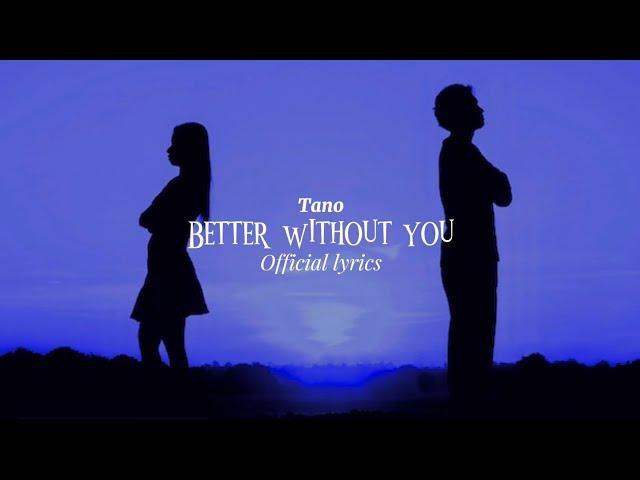 Tano-Better Without You (Official Lyric video)