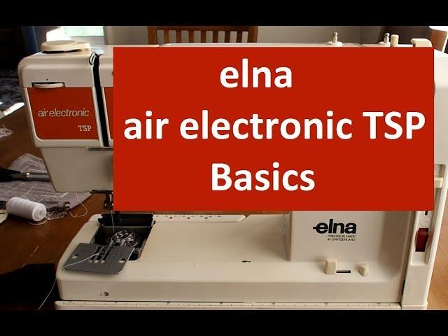 The Elegant Elna Air Electronic TSP Sewing Machine - Basics