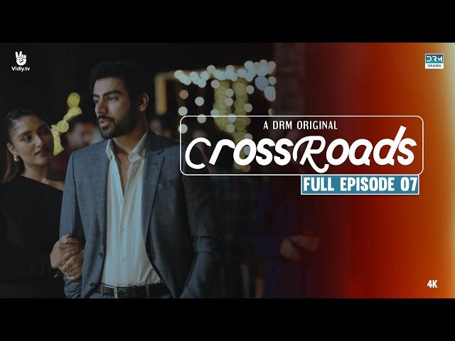 Crossroads | Episode 07 | Full Episode | Khushhal Khan | Mamya Shahjaffar | 4K