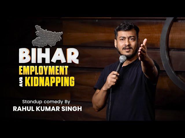 Bihar, Employment aur Kidnapping | Stand-Up Comedy By Rahul Kumar Singh