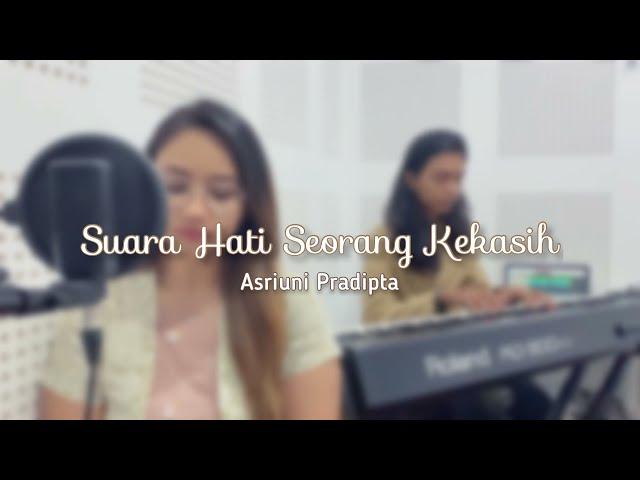 SUARA HATI SEORANG KEKASIH (OST AADC 1)  | ASRIUNI PRADIPTA