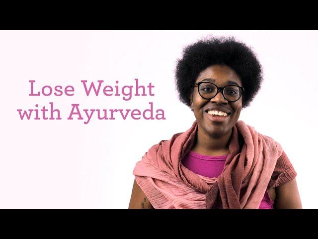 5 Ways to Lose Weight with Ayurveda