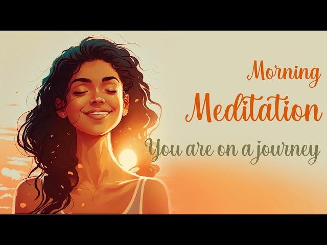 5 Minute Morning Meditation, You are on a Journey, Enjoy the Process!