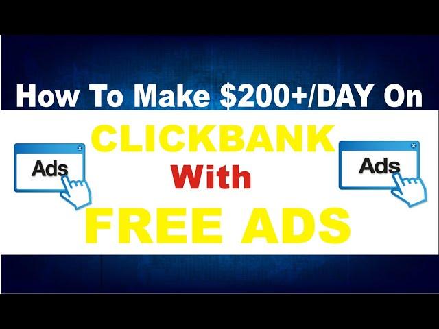 How To Make $200+/Day On  Clickbank Running Free Ads