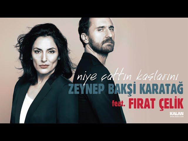 Zeynep Bakşi Karatağ feat. Fırat Çelik - Niye Çattın Kaşlarını  (Official Music Video)