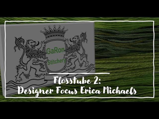 GaRon Stitchery – Flosstube 2: Designer Focus Erica Michaels