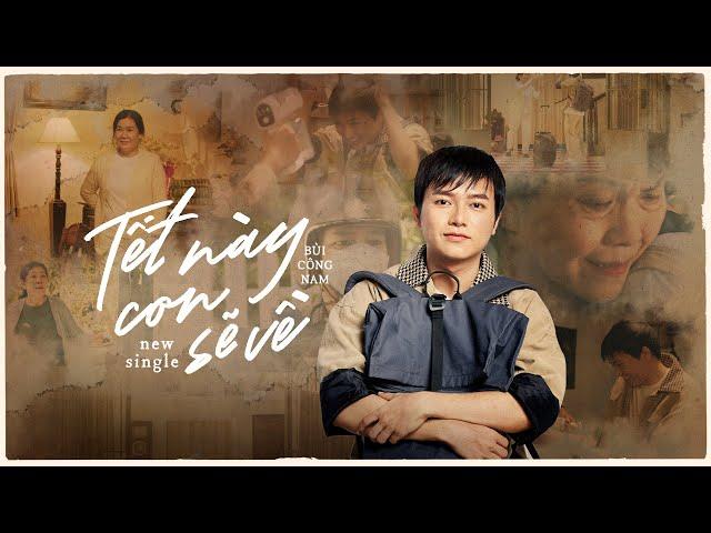 BÙI CÔNG NAM | TẾT NÀY CON SẼ VỀ | OFFICIAL MUSIC VIDEO