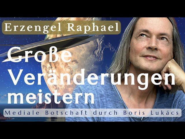 Große Veränderungen meistern | Entscheidung | Mediale Botschaft | Erzengel Raphael | Boris Lukács