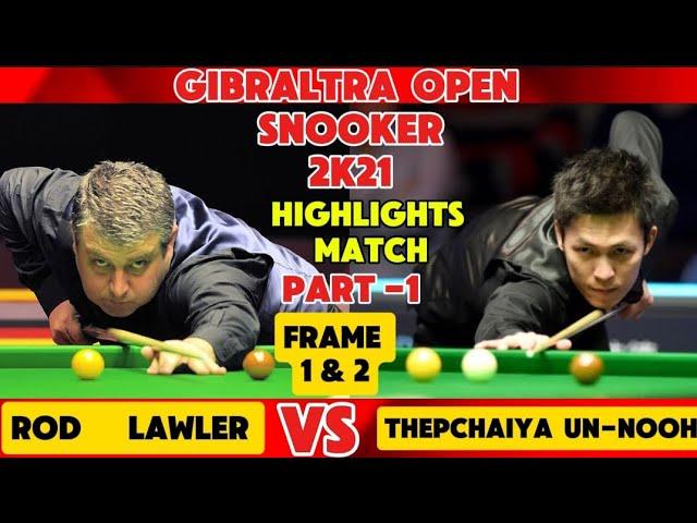 Gibraltra Open Snooker 2021 | Thepchaiya Un-Nooh Vs Rod Lawler | Highlights Match | Part -1 |