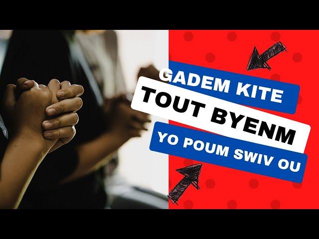 GADEM KITE TOUT BYENM YO POUM SWIV OU