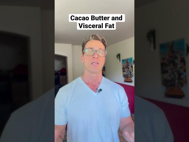 Cacao Butter and Visceral Fat