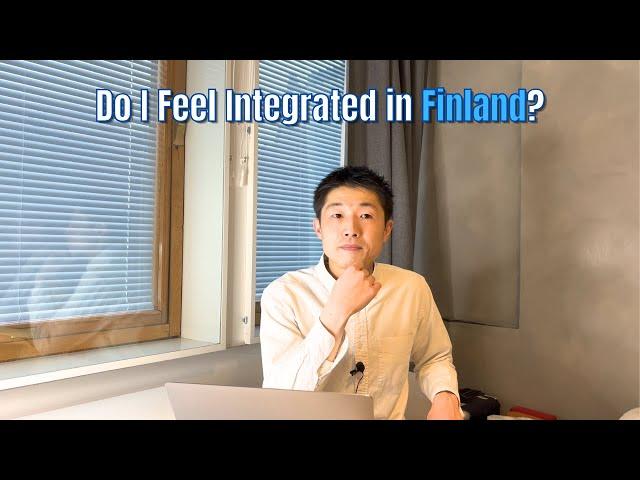 Do I Feel Integrated in Finland?