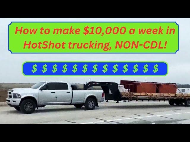 How to make $10,000 a week in Hotshot trucking, non CDL!