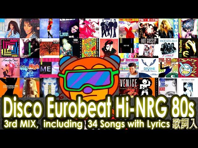 Disco Eurobeat Hi-NRG 80’s 3rd Mix,  Feat. PWL, Italo, EWF and more!!  80年代ユーロビートを全曲歌詞入りノンストップでお届け！