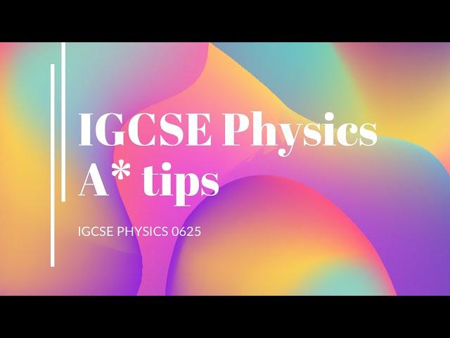 IGCSE PHYSICS TIPS FOR A*