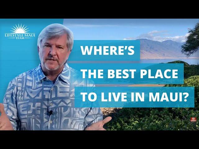 Where is the Best Place to Live in Maui, Hawaii? | Lifestyle Maui Team