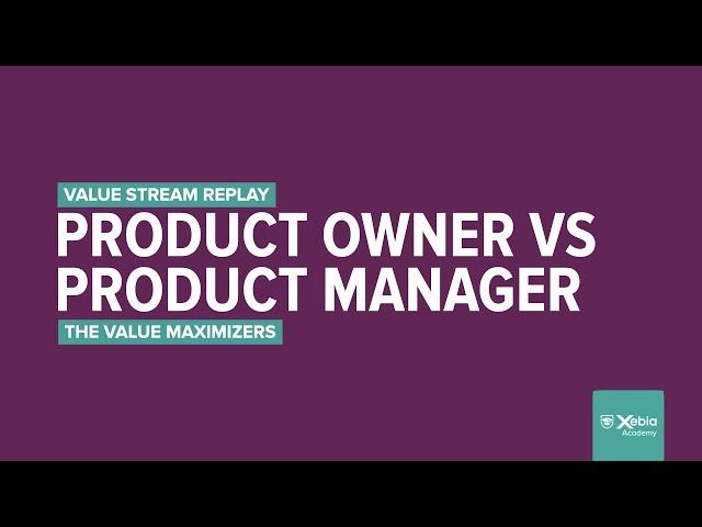 ep.11 Product Owner vs Product Manager - Xebia Academy's Value Stream