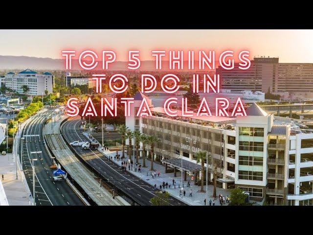 Top 5 things to do in Santa Clara