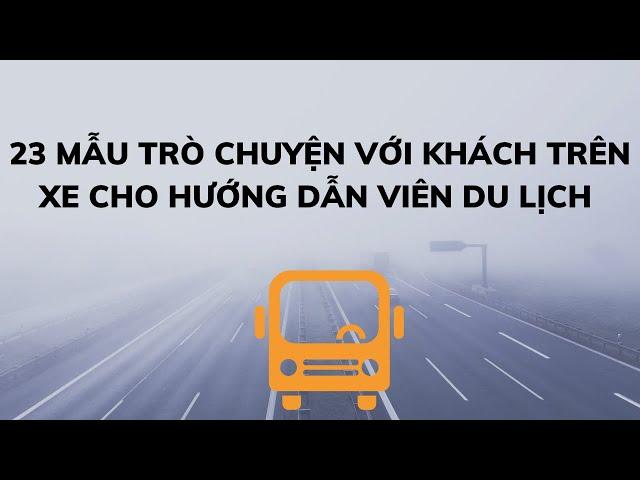 23 Mẫu Trò Chuyện Với Khách Trên Xe Cho Hướng Dẫn Viên Du Lịch