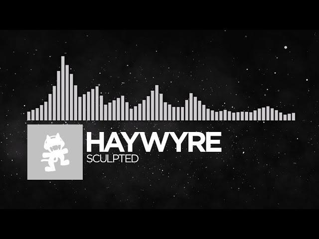 [Electronic] - Haywyre - Sculpted [Monstercat FREE Release]