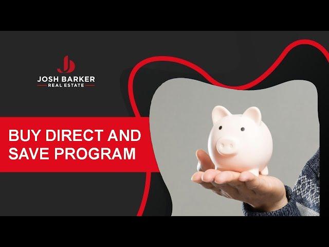 Buy Direct & Save - Josh Barker Real Estate