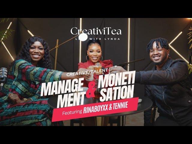 Talent Management & Monetization | ft Rinaboyxx & Tennie | CreativiTEA Ep 6