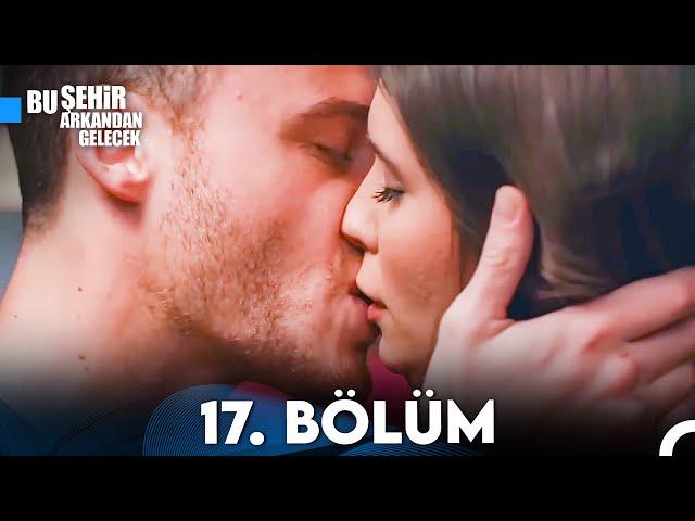 Bu Şehir Arkandan Gelecek 17. Bölüm