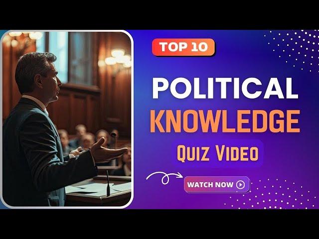 Political Knowledge Quiz - Top 10 Trivia Questions with Answers @Quizzes and Trivia