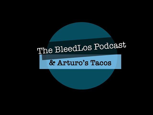 The Bleed Los Podcast and Arturo's Tacos