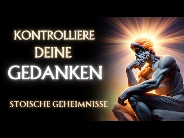 WIE du deine GEDANKEN & EMOTIONEN KONTROLLIERST | (7 STOISCHE GEHEIMNISSE)