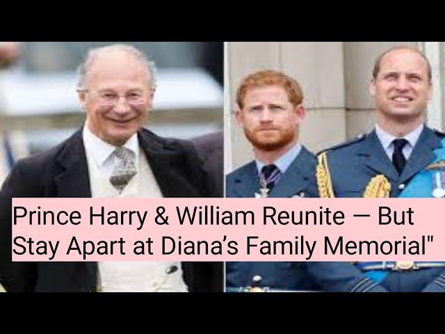 Prince Harry & William Reunite — But Stay Apart at Diana’s Family Memorial"