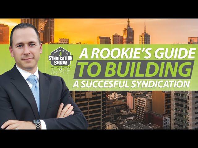 A Rookie's Guide To Building A Successful Syndication | Highlights