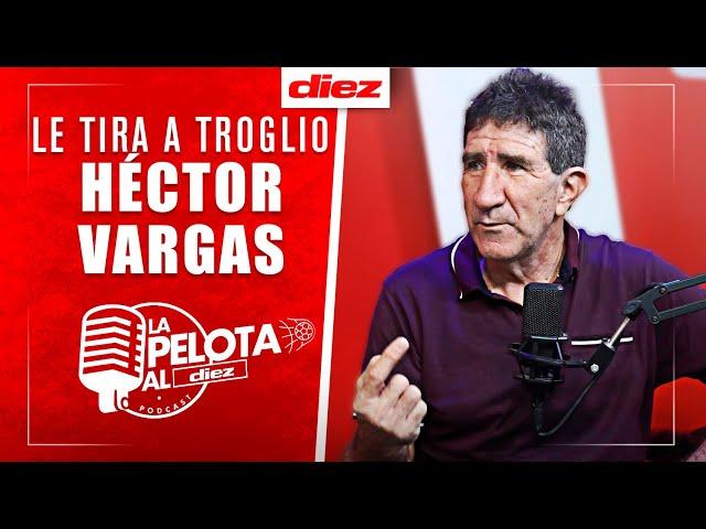 Héctor Vargas: llama falso humilde a Troglio, problema con Buba, ¿dirigirá Motagua?, Mathías Vázquez