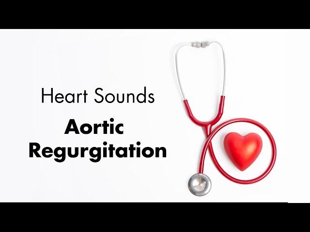 Aortic Regurgitation  - Heart Sounds - MEDZCOOL