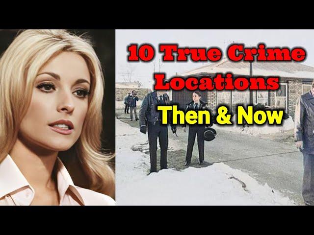 10 TRUE CRIME LOCATIONS || THEN AND NOW