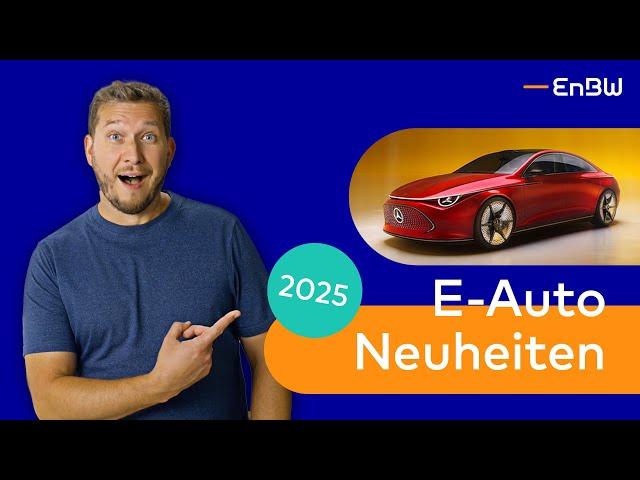 E-Auto Neuheiten 2025: Die spannendsten Modelle