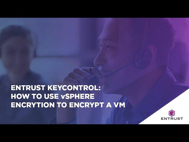 Entrust KeyControl: Using vSphere Encryption to Encrypt a VM