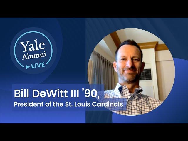 Yale Alumni LIVE with Bill DeWitt III ’90,  President of the St. Louis Cardinals