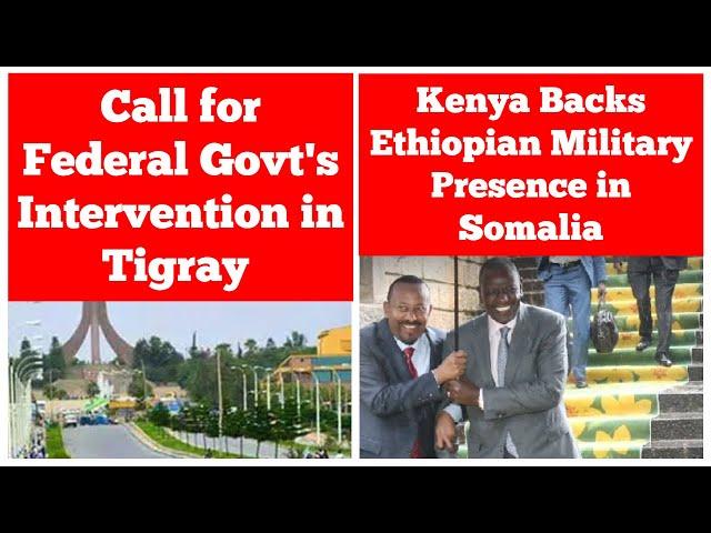 Call for Intervention of Federal Govt in Tigray | Kenya Backs Ethiopian Military Presence in Somalia