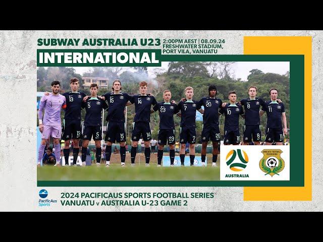 Vanuatu v Subway Australia U23 | PacificAus Sports Football Series Match 2