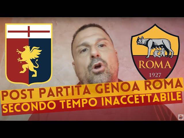 POST PARTITA GENOA ROMA. SECONDO TEMPO INACCETTABILE.