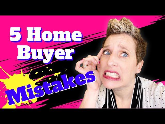 5 Home Buyer Mistakes | Tips for First-Time Home Buyers | Real Estate Tips