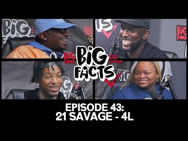 Big Facts E43: 21 Savage, Big Bank & DJ Scream - 4L