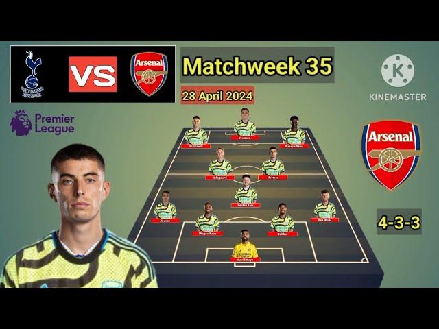 Tottenham Hotspur vs Arsenal ~ Potential Line Up Arsenal Matchweek 35 Premier League 2023/2024